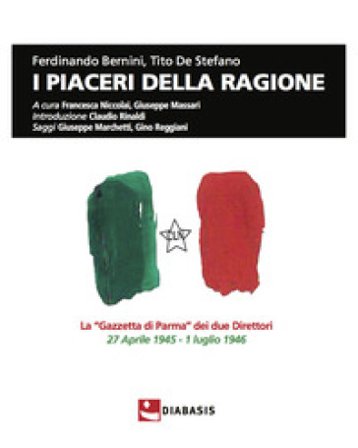 I piaceri della ragione. La «Gazzetta di Parma» dei due direttori, 27 aprile 1945-1 luglio 1946 Ferdinando Bernini