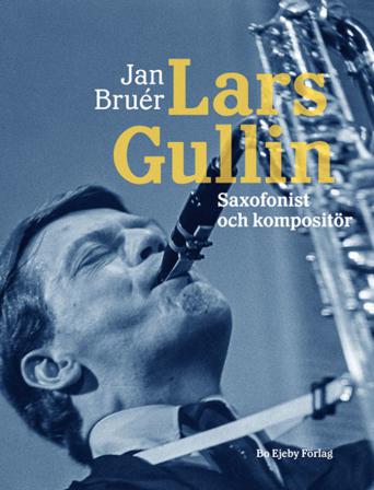 Lars Gullin : saxofonist och kompositör - Bok av Jan Bruér - Inbunden