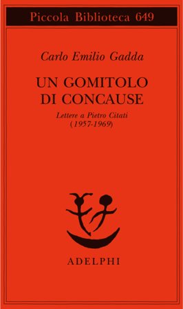 Un gomitolo di concause. Lettere a Pietro Citati (1957-1969) Carlo Emilio Gadda