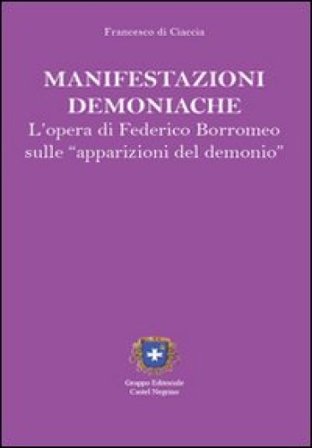 Manifestazioni demoniache. L'opera di Federico Borromeo Francesco Di Ciaccia