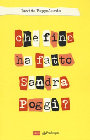 Che fine ha fatto Sandra Poggi? Davide Pappalardo