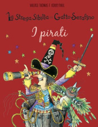 I pirati. La strega Sibilla e il gatto Serafino. Ediz. a colori Valerie Thomas