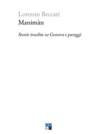 Manimàn. Storie insolite su Genova e paraggi Lorenzo Beccati