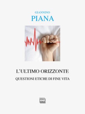 L'ultimo orizzonte. Questioni etiche di fine vita Giannino Piana