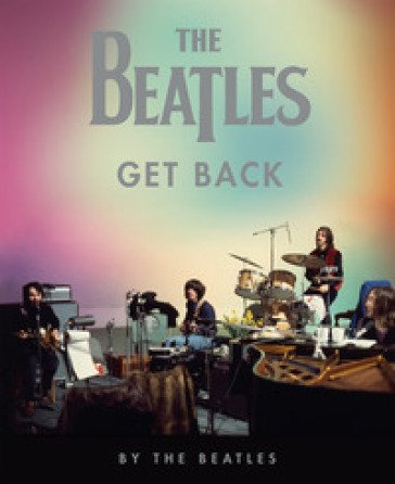 The Beatles: Get Back. Ediz. illustrata The Beatles