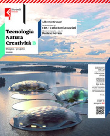Tecnologia, natura, creatività. Per la Scuola media. Con e-book. Con espansione online. Vol. b: Disegno e progetto Alberto Brunari