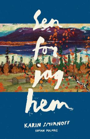Sen for jag hem - Bok av Karin Smirnoff - Inbunden