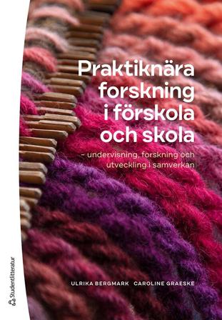 Praktiknära forskning i förskola och skola - undervisning, forskning och utveckling i samverkan