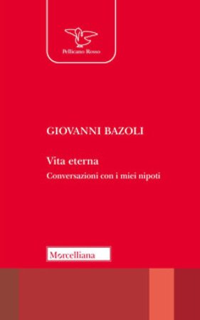 Vita eterna. Conversazioni con i miei nipoti Giovanni Bazoli
