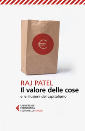 Il valore delle cose e le illusioni del capitalismo Raj Patel