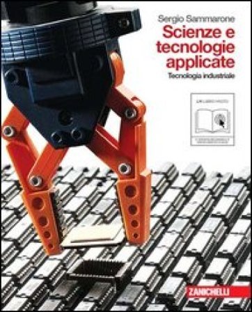 Scienze e tecnologie applicate. Tecnologia industriale. Per le Scuole superiori. Con espansione online Sergio Sammarone