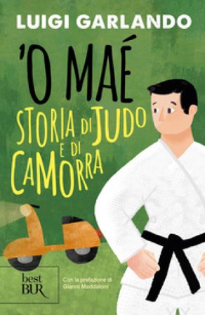 'O maé. Storia di judo e di camorra Luigi Garlando