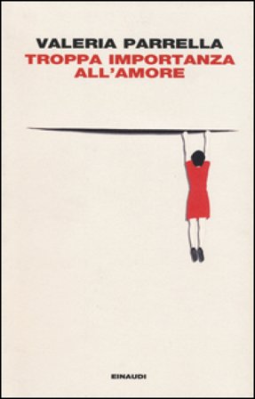Troppa importanza all'amore Valeria Parrella