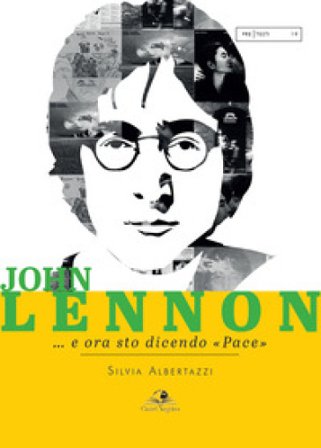 John Lennon... e ora sto dicendo «pace» Silvia Albertazzi