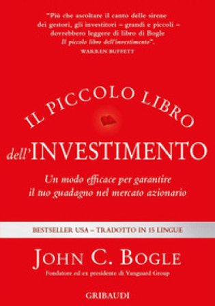 Il piccolo libro dell'investimento. Un modo efficace per garantire il tuo guadagno nel mercato azionario John C. Bogle