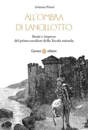 All'ombra di Lancillotto. Storie e imprese del primo cavaliere della Tavola rotonda Arianna Punzi