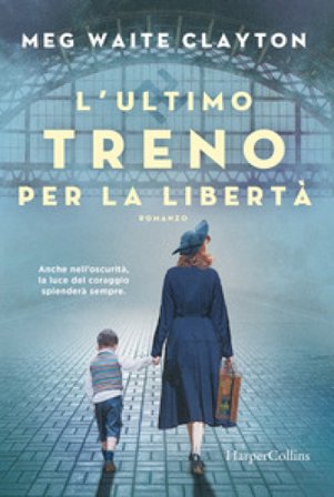 L'ultimo treno per la libertà Meg Waite Clayton