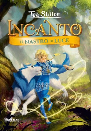 Il nastro di luce. Incanto. Ediz. a colori Tea Stilton