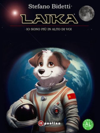 Laika. Io sono più in alto di voi. Ediz. ad alta leggibilità Stefano Bidetti