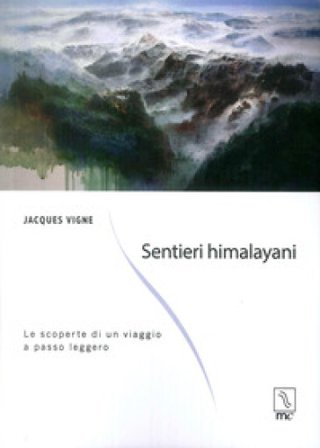 Sentieri himalayani. Le scoperte di un viaggio a passo leggero Jacques Vigne