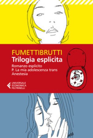 Trilogia esplicita: Romanzo esplicito-P. La mia adolescenza trans-Anestesia Fumettibrutti