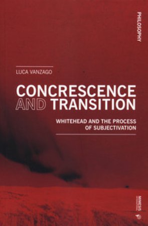 Concrescence and transition. Whitehead and the process of subjectivation Luca Vanzago