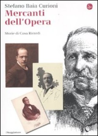 Mercanti dell'opera. Storie di Casa Ricordi Stefano Baia Curioni