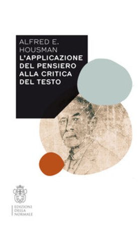 L'applicazione del pensiero alla critica del testo. Con estratti inediti dal Notebook X e uno scritto di Gian Biagio Conte Alfred E. Housman
