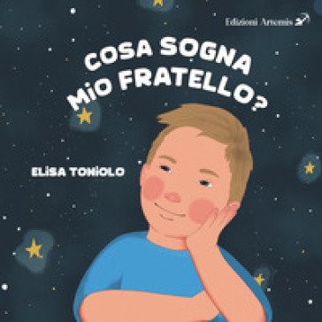 Cosa sogna mio fratello. Ediz. illustrata Elisa Toniolo
