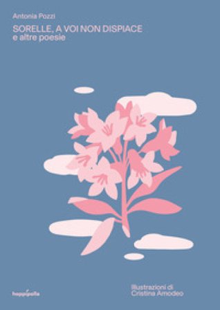 Sorelle, a voi non dispiace e altre poesie. Ediz. a colori. Con Poster Antonia Pozzi