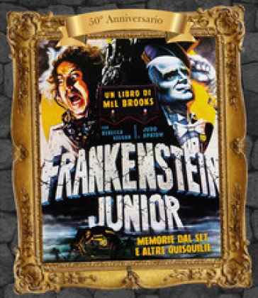 Frankenstein junior. Memorie dal set e altre quisquilie. Ediz. 50° anniversario Mel Brooks
