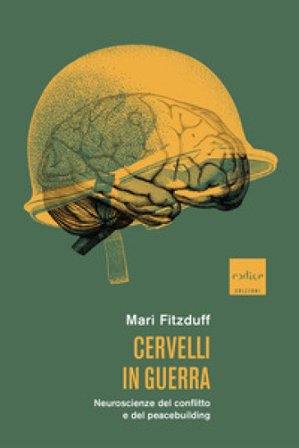 Cervelli in guerra. Neuroscienze del conflitto e del peacebuilding Mari Fitzduff