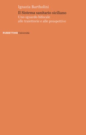 Il sistema sanitario siciliano. Uno sguardo bifocale alle traiettorie e alle prospettive Ignazia Bartholini