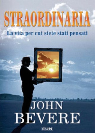 Straordinaria. La vita per cui siete stati pensati John Bevere