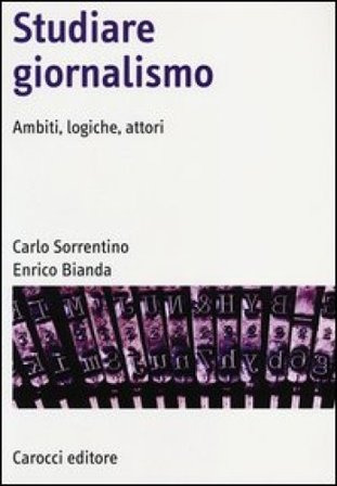 Studiare giornalismo. Ambiti, logiche, attori Carlo Sorrentino
