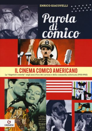 Parola di comico. Il cinema comico americano. La «slapstick comedy» negli anni d'oro dei cartoon e della commedia sofisticata (1930-1950). Vol. 3 