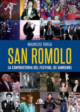 San Romolo. La controstoria del festival (di Sanremo) Maurizio Targa