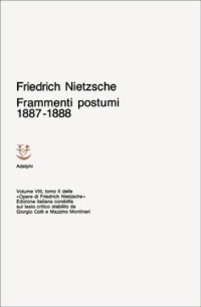 Opere complete. Vol. 8: Frammenti postumi (1887-1888) Friedrich Nietzsche