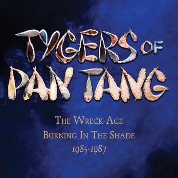 The wreck-age/burning in the shade 1985- Tygers of Pan Tang