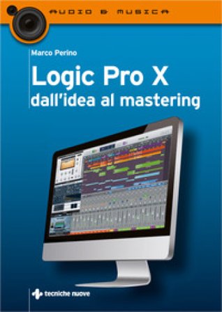 Logic Pro X dall'idea al mastering Marco Perino