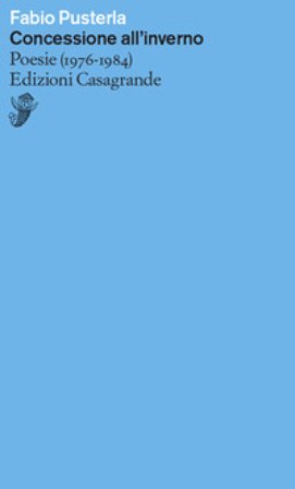Concessione all'inverno. Poesie (1967-1984) Fabio Pusterla