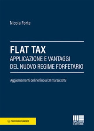 Flat Tax. Applicazione e vantaggi del nuovo regime forfettario Nicola Forte