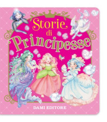 Storie di principesse. Ediz. a colori Paola Mulazzi