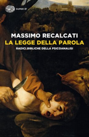 La Legge della parola. Radici bibliche della psicoanalisi Massimo Recalcati