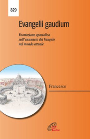 Evangelii gaudium. Esortazione apostolica. L'annuncio del Vangelo nel mondo attuale Papa Francesco (Jorge Mario Bergoglio)