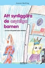 Att synliggöra de osynliga barnen : om barn till psykiskt sjuka föräldrar, ISBN: 9789172054363