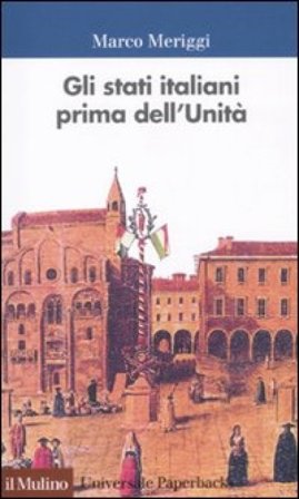 Gli Stati italiani prima dell'unità. Una storia istituzionale Marco Meriggi