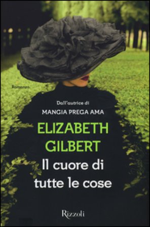 Il cuore di tutte le cose Elizabeth Gilbert