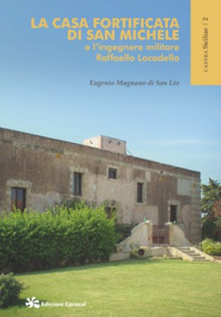 La casa fortificata di San Michele e l'ingegnere militare Raffaello Locadello Eugenio Magnano Di San Lio