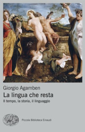 La lingua che resta. Il tempo, la storia, il linguaggio Giorgio Agamben